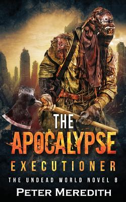 The Apocalypse Executioner: The Undead World Novel 8