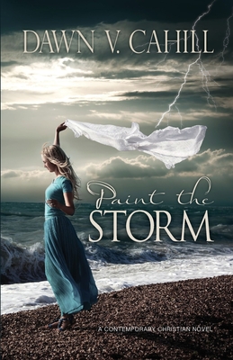 Paint The Storm: A Christian Contemporary Novel