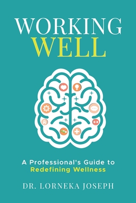 Working Well: A Professional's Guide to Redefining Wellness