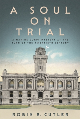 A Soul on Trial: A Marine Corps Mystery at the Turn of the Twentieth Century