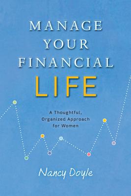 Manage Your Financial Life: A Thoughtful, Organized Approach for Women