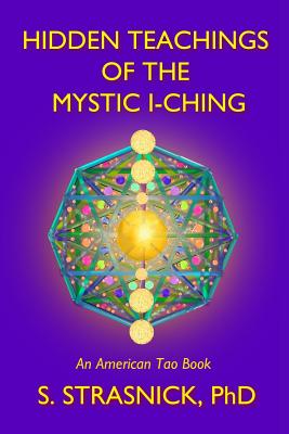 Hidden Teachings of the Mystic I-Ching: Activating the Gateways to the Many Lives of the Spectral Soul