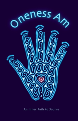 Oneness Am: An Inner Path to Source