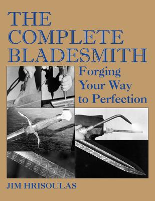 The Complete Bladesmith: Forging Your Way to Perfection