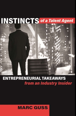 Instincts of a Talent Agent: Entrepreneurial Takeaways from an Industry Insider