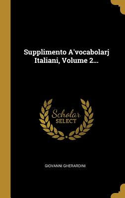 Supplimento A'vocabolarj Italiani, Volume 2...