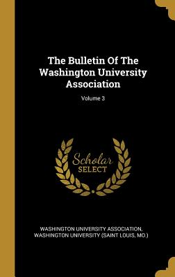 The Bulletin Of The Washington University Association; Volume 3