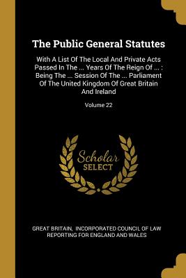 The Public General Statutes: With a List of the Local and Private Acts Passed in the ... Years of the Reign of ...: Being the ... Session of the ..