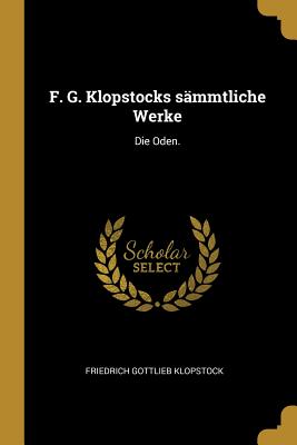 F. G. Klopstocks sämmtliche Werke: Die Oden.