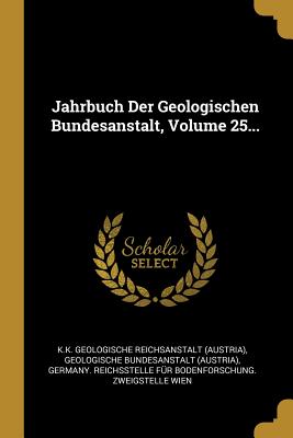 Jahrbuch Der Geologischen Bundesanstalt, Volume 25...
