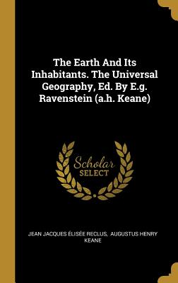 The Earth And Its Inhabitants. The Universal Geography, Ed. By E.g. Ravenstein (a.h. Keane)