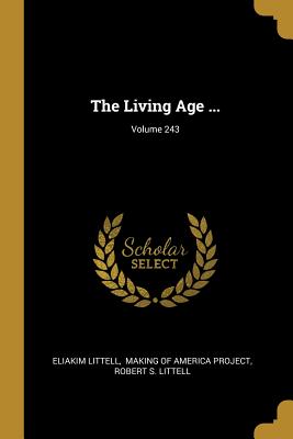 The Living Age ...; Volume 243