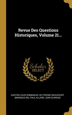 Revue Des Questions Historiques, Volume 21...