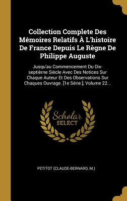 Collection Complete Des Mémoires Relatifs À L'histoire De France Depuis Le Règne De Philippe Auguste: Jusqu'au Commencement Du Dix-septièrne Siècle Av