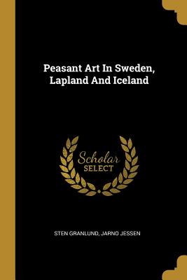 Peasant Art In Sweden, Lapland And Iceland