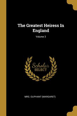The Greatest Heiress In England; Volume 3
