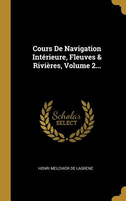 Cours De Navigation Intérieure, Fleuves & Rivières, Volume 2...