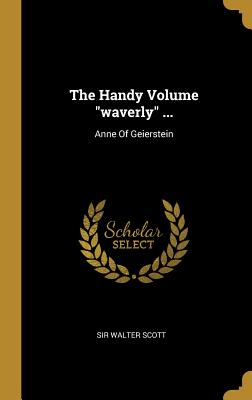 The Handy Volume waverly ...: Anne Of Geierstein