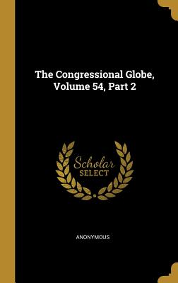 The Congressional Globe, Volume 54, Part 2