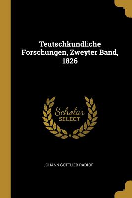 Teutschkundliche Forschungen, Zweyter Band, 1826