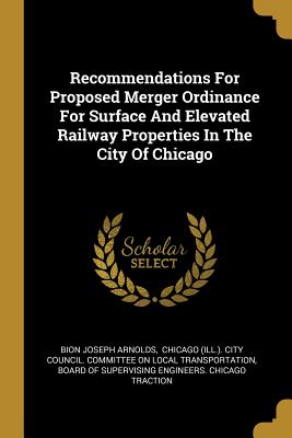 Recommendations For Proposed Merger Ordinance For Surface And Elevated Railway Properties In The City Of Chicago