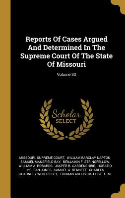 Reports Of Cases Argued And Determined In The Supreme Court Of The State Of Missouri; Volume 33