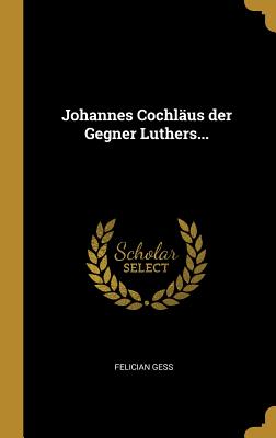 Johannes Cochläus der Gegner Luthers...