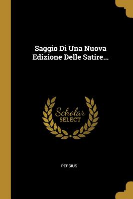 Saggio Di Una Nuova Edizione Delle Satire...
