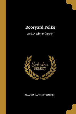 Dooryard Folks: And, A Winter Garden