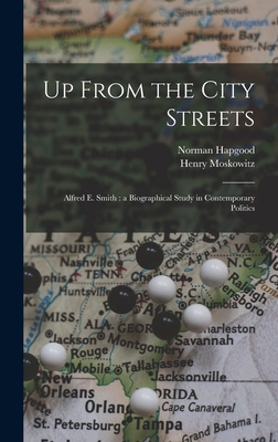 Up From the City Streets: Alfred E. Smith: a Biographical Study in Contemporary Politics