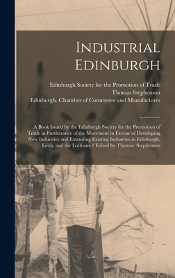 Industrial Edinburgh: a Book Issued by the Edinburgh Society for the Promotion of Trade in Furtherance of the Movement in Favour of Developing New Ind