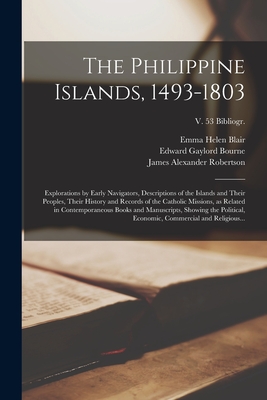 The Philippine Islands, 1493-1803: Explorations by Early Navigators, Descriptions of the Islands and Their Peoples, Their History and Records of the C