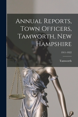 Annual Reports, Town Officers, Tamworth, New Hampshire; 1911-1922