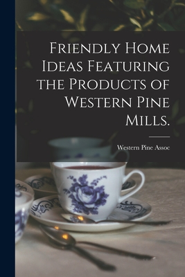 Friendly Home Ideas Featuring the Products of Western Pine Mills.