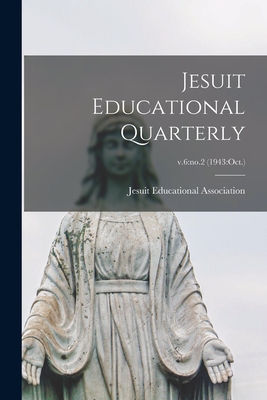 Jesuit Educational Quarterly; v.6: no.2 (1943: Oct.)