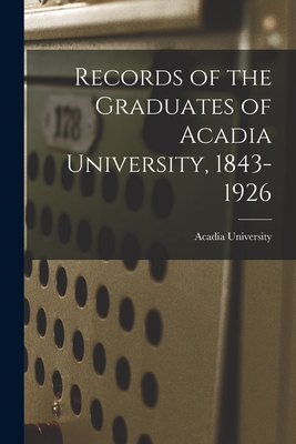 Records of the Graduates of Acadia University, 1843-1926