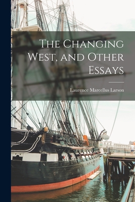 The Changing West, and Other Essays