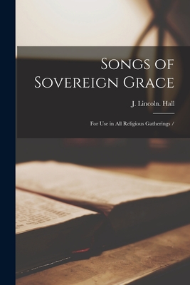 Songs of Sovereign Grace: for Use in All Religious Gatherings /