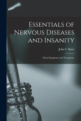 Essentials of Nervous Diseases and Insanity: Their Symptoms and Treatment.