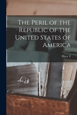 The Peril of the Republic of the United States of America