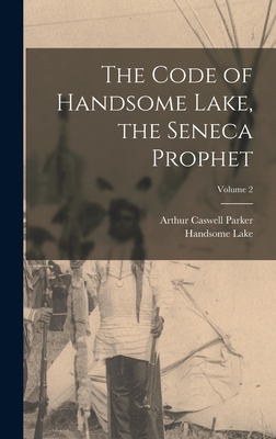 The Code of Handsome Lake, the Seneca Prophet; Volume 2