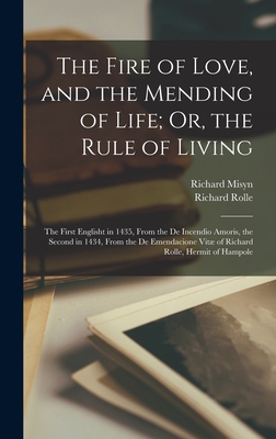 The Fire of Love, and the Mending of Life; Or, the Rule of Living: The First Englisht in 1435, From the De Incendio Amoris, the Second in 1434, From t