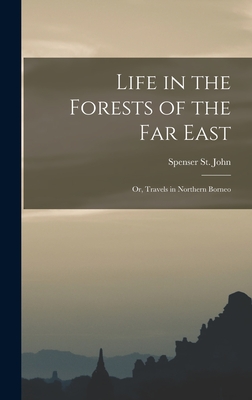Life in the Forests of the Far East: Or, Travels in Northern Borneo
