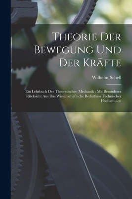 Theorie Der Bewegung Und Der Kräfte: Ein Lehrbuch Der Theoretischen Mechanik: Mit Besonderer Rücksicht Aus Das Wissenschaftliche Bedürfniss Technische