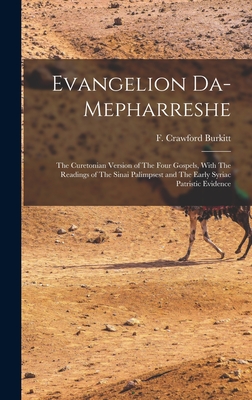 Evangelion Da-Mepharreshe: The Curetonian Version of The Four Gospels, With The Readings of The Sinai Palimpsest and The Early Syriac Patristic Eviden