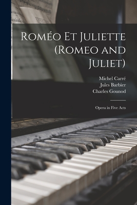 Roméo Et Juliette (Romeo and Juliet): Opera in Five Acts