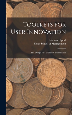Toolkets for User Innovation: The Design Side of Mass Customization