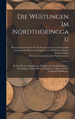 Die Wüstungen Im Nordthüringgau: (In Den Kreisen Magdeburg, Wolmirstedt, Neuhaldensleben, Gardelegen, Oschersleben, Wanzleben, Calbe, Und Der Grafscha
