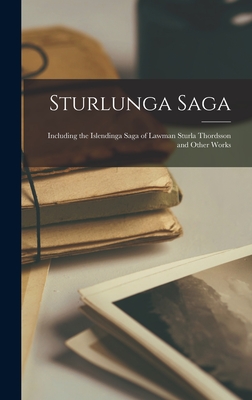 Sturlunga Saga: Including the Islendinga Saga of Lawman Sturla Thordsson and Other Works