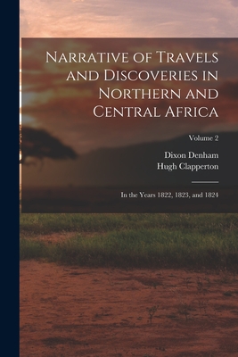 Narrative of Travels and Discoveries in Northern and Central Africa: In the Years 1822, 1823, and 1824; Volume 2